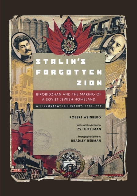 Stalin's Forgotten Zion: Birobidzhan and the Making of a Soviet Jewish Homeland: An Illustrated History, 1928a 1996 - Robert Weinberg