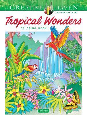 Creative Haven Tropical Wonders Coloring Book - Marty Noble
