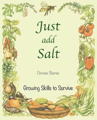 Just add Salt - Growing Skills to Survive - Denese Sheree