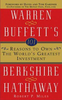 101 Reasons to Own the World's Greatest Investment: Warren Buffett's Berkshire Hathaway - Robert P. Miles