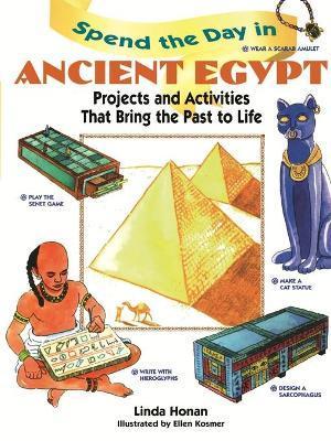 Spend the Day in Ancient Egypt: Projects and Activities That Bring the Past to Life - Linda Honan
