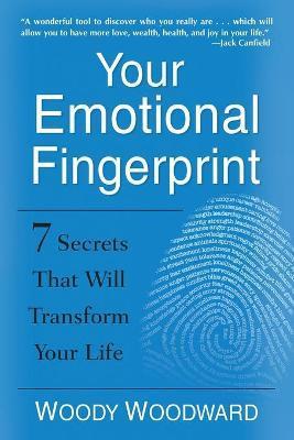 Your Emotional Fingerprint: 7 Secrets That Will Transform Your Life - Woody Woodward