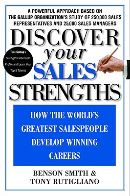 Discover Your Sales Strengths: How the World's Greatest Salespeople Develop Winning Careers - Benson Smith