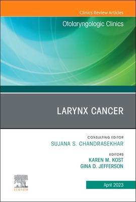 Larynx Cancer, an Issue of Otolaryngologic Clinics of North America: Volume 56-2 - Karen M. Kost