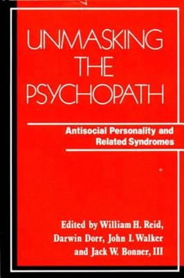 Unmasking the Psychopath: Antisocial Personality and Related Symptoms - William H. Reid
