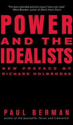 Power and the Idealists: Or, the Passion of Joschka Fischer, and Its Aftermath - Paul Berman