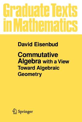 Commutative Algebra: With a View Toward Algebraic Geometry - David Eisenbud