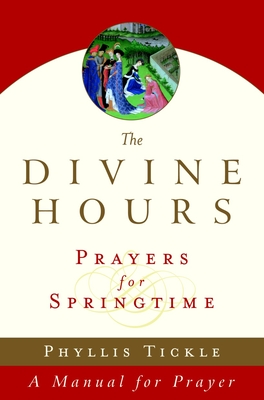 The Divine Hours (Volume Three): Prayers for Springtime: A Manual for Prayer - Phyllis Tickle