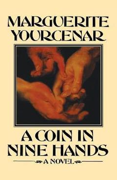 Coperta cărții 'A Coin in Nine Hands - Marguerite Yourcenar'