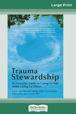 Trauma Stewardship: An Everyday Guide to Caring for Self While Caring for Others (16pt Large Print Edition) - Laura Van Dernoot Lipsky