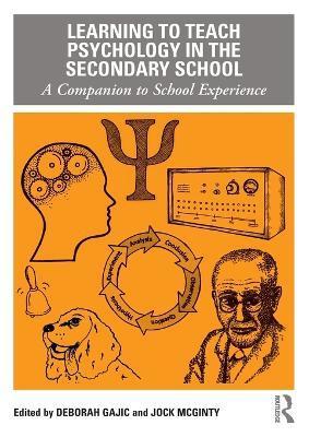 Learning to Teach Psychology in the Secondary School: A Companion to School Experience - Deborah Gajic
