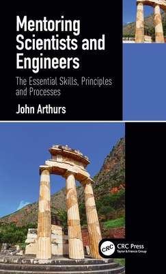 Mentoring Scientists and Engineers: The Essential Skills, Principles and Processes - John Arthurs