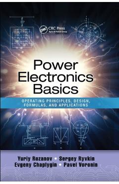 Poza produsului Power Electronics Basics: Operating Principles, Design, Formulas, and Applications - Yuriy Rozanov