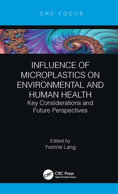 Influence of Microplastics on Environmental and Human Health: Key Considerations and Future Perspectives - Yvonne Lang