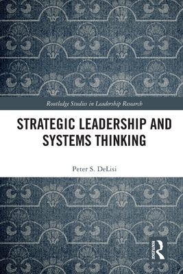 Strategic Leadership and Systems Thinking - Peter Delisi