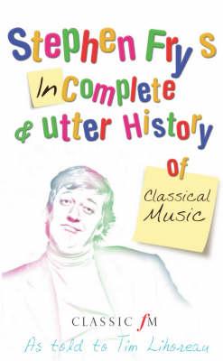 Stephen Fry's Incomplete & Utter History of Classical Music - Stephen Fry