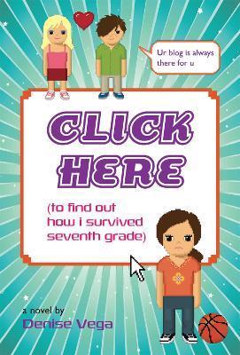 Click Here: (to find out how i survived seventh grade) - Denise Vega