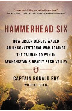 Coperta cărții 'Hammerhead Six: How Green Berets Waged an Unconventional War Against the Taliban to Win in Afghanistan's Deadly Pech'