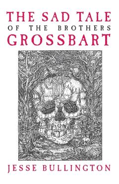The Sad Tale of the Brothers Grossbart - Jesse Bullington