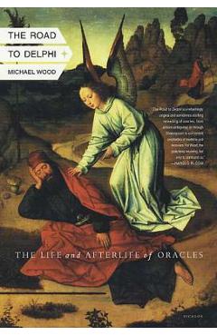 Coperta cărții 'The Road to Delphi: The Life and Afterlife of Oracles - Michael Wood'