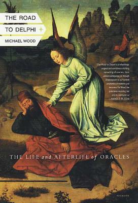 Coperta cărții 'The Road to Delphi: The Life and Afterlife of Oracles - Michael Wood'