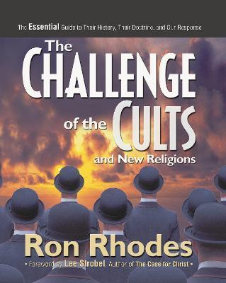 The Challenge of the Cults and New Religions: The Essential Guide to Their History, Their Doctrine, and Our Response - Ron Rhodes
