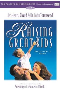 Poza produsului Raising Great Kids for Parents of Preschoolers Participant's Guide: A Comprehensive Guide to Parenting with Grace and Truth - Henry Cloud