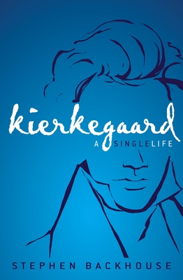 Kierkegaard: A Single Life - Stephen Backhouse