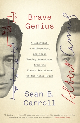 Brave Genius: A Scientist, a Philosopher, and Their Daring Adventures from the French Resistance to the Nobel Prize - Sean B. Carroll