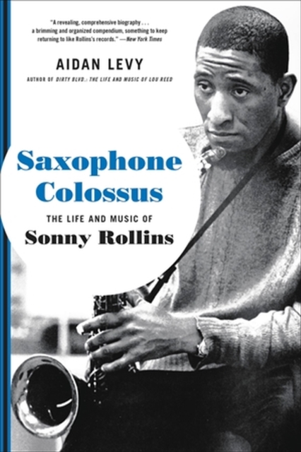 Saxophone Colossus: The Life and Music of Sonny Rollins - Aidan Levy