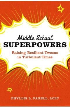 Middle School Superpowers: Raising Resilient Tweens in Turbulent Times - Phyllis L. Fagell