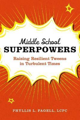 Middle School Superpowers: Raising Resilient Tweens in Turbulent Times - Phyllis L. Fagell