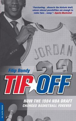 Tip-Off: How the 1984 NBA Draft Changed Basketball Forever - Filip Bondy