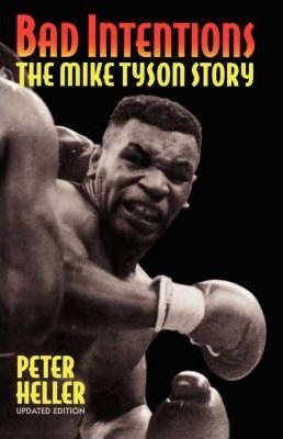 Bad Intentions: The Mike Tyson Story - Peter Heller