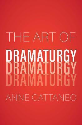 The Art of Dramaturgy - Anne Cattaneo