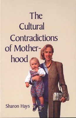 The Cultural Contradictions of Motherhood - Sharon Hays
