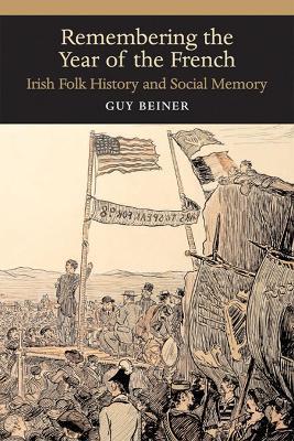 Remembering the Year of the French: Irish Folk History and Social Memory - Guy Beiner