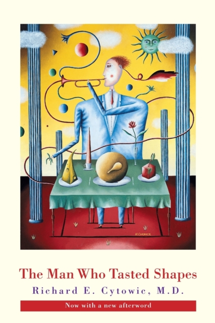 The Man Who Tasted Shapes, revised edition - Richard E. Cytowic