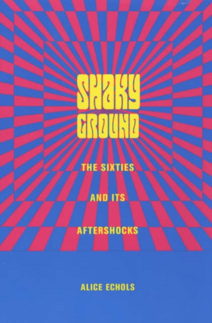 Shaky Ground: The '60s and Its Aftershocks - Alice Echols