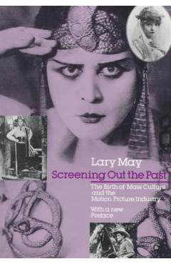 Coperta cărții 'Screening Out the Past: The Birth of Mass Culture and the Motion Picture Industry - Lary May'