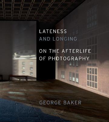 Lateness and Longing: On the Afterlife of Photography - George Baker