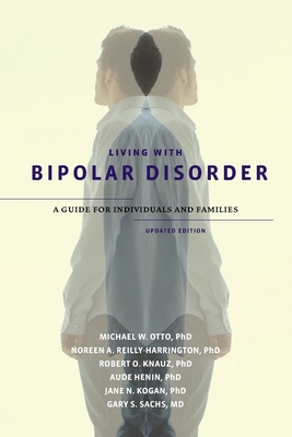 Living with Bipolar Disorder: A Guide for Individuals and Familiesupdated Edition - Michael W. Otto