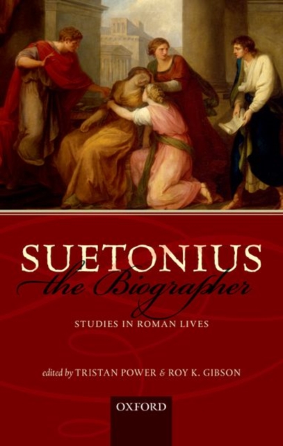 Suetonius the Biographer: Studies in Roman Lives - Tristan Power