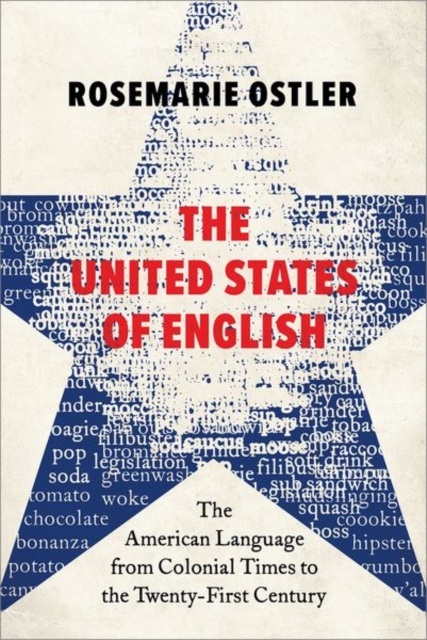 The United States of English: The American Language from Colonial Times to the Twenty-First Century - Ostler