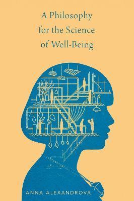 A Philosophy for the Science of Well-Being - Anna Alexandrova