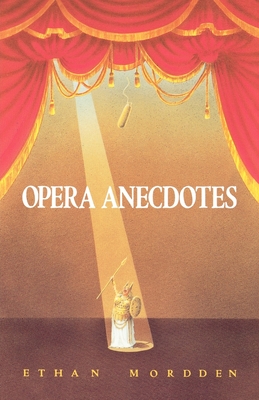 Opera Anecdotes - Ethan Mordden