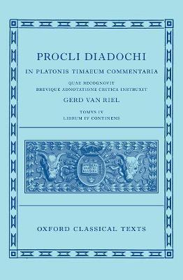 Proclus: Commentary on Timaeus, Book 4 (Procli Diadochi, in Platonis Timaeum Commentaria Librum Primum) - Gerd Van Riel