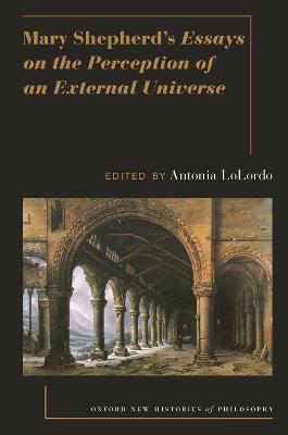 Mary Shepherd's Essays on the Perception of an External Universe - Antonia Lolordo