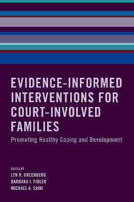 Evidence-Informed Interventions for Court-Involved Families: Promoting Healthy Coping and Development - Lyn R. Greenberg
