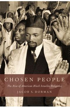 Coperta cărții 'Chosen People: The Rise of American Black Israelite Religions - Jacob S. Dorman'